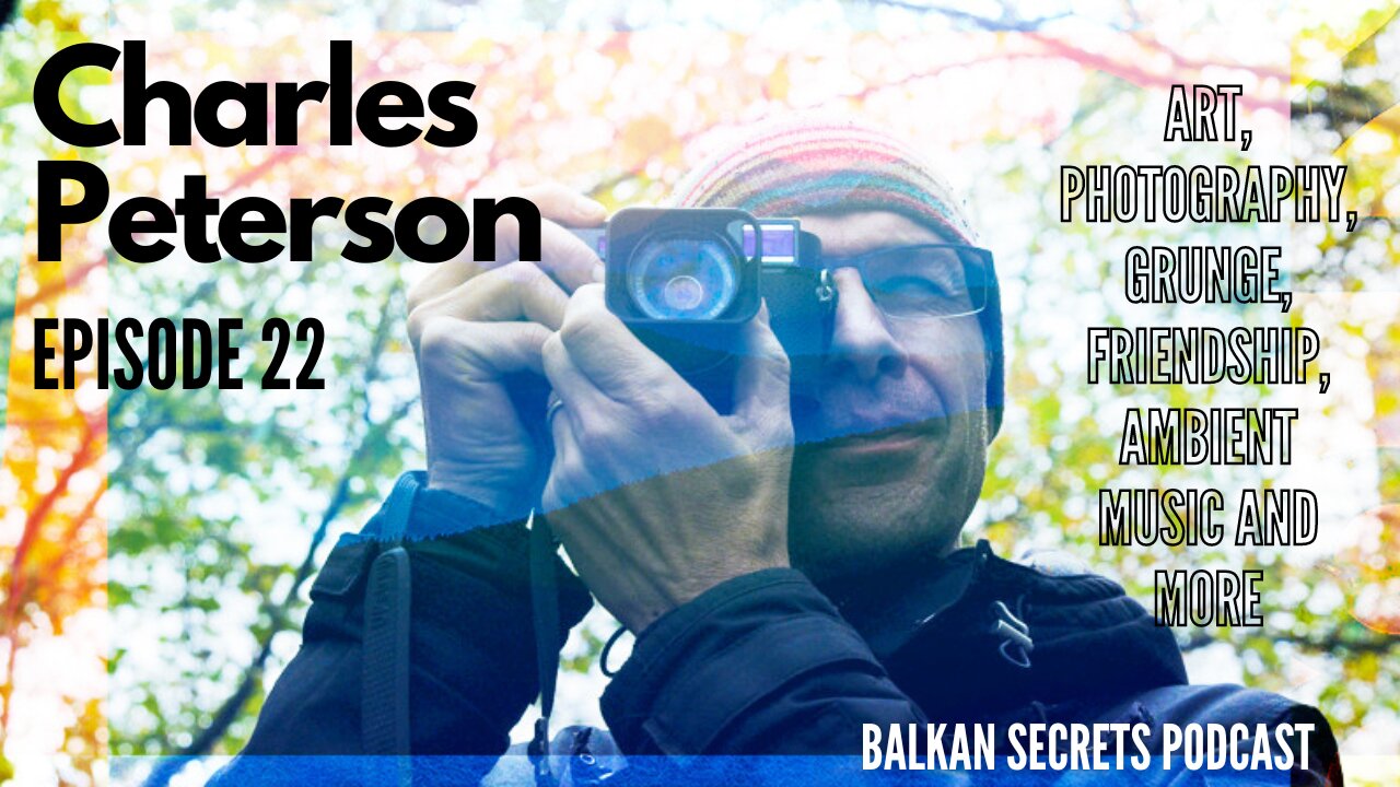 Charles Peterson Photography - Balkan Secrets Podcast #022