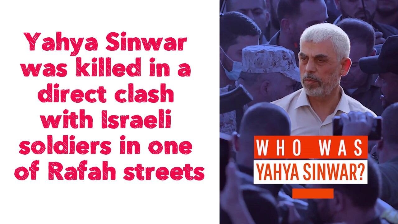 Yahya Sinwar was killed in a direct clash with Israeli soldiers in one of Rafah streets