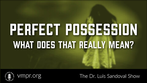 01 Dec 22, The Dr. Luis Sandoval Show: Perfect Possession, What Does That Really Mean?