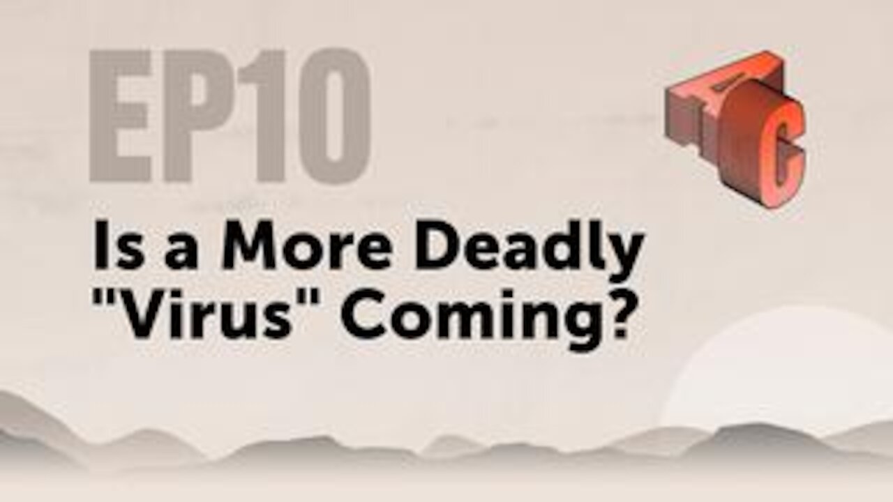 EP10: Is A More Deadly "Virus" Coming?