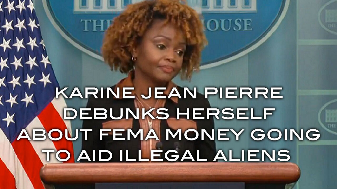 Karine Jean Pierre Deunks Herself About FEMA Money Going to Aid Illegal Aliens