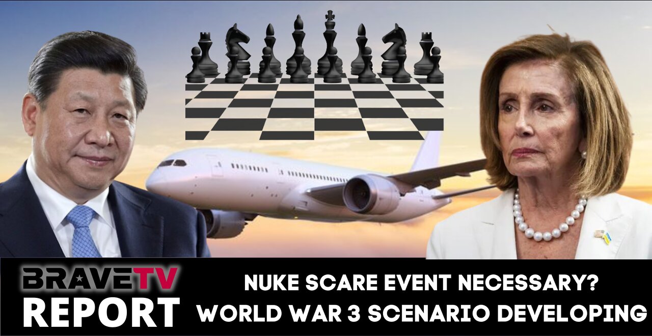 BraveTV REPORT - August 2, 2022 - NUKE SCARE EVENT NECESSARY - WORLD WAR 3 SCENARIO DEVELOPING