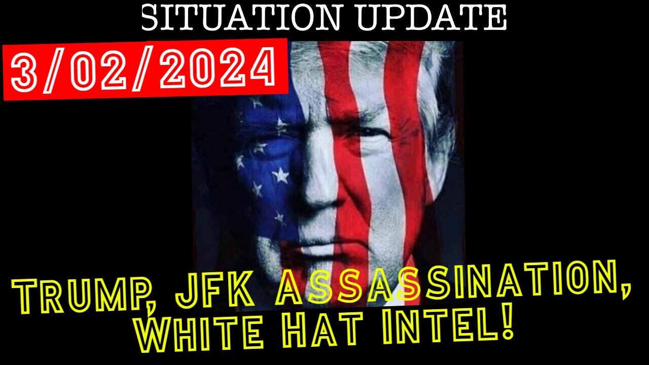 3/4/24 - Situation Update - Trump, JFK Assassination, White Hat Intel..