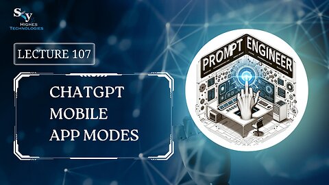 107. ChatGPT Mobile App Modes | Skyhighes | Prompt Engineering