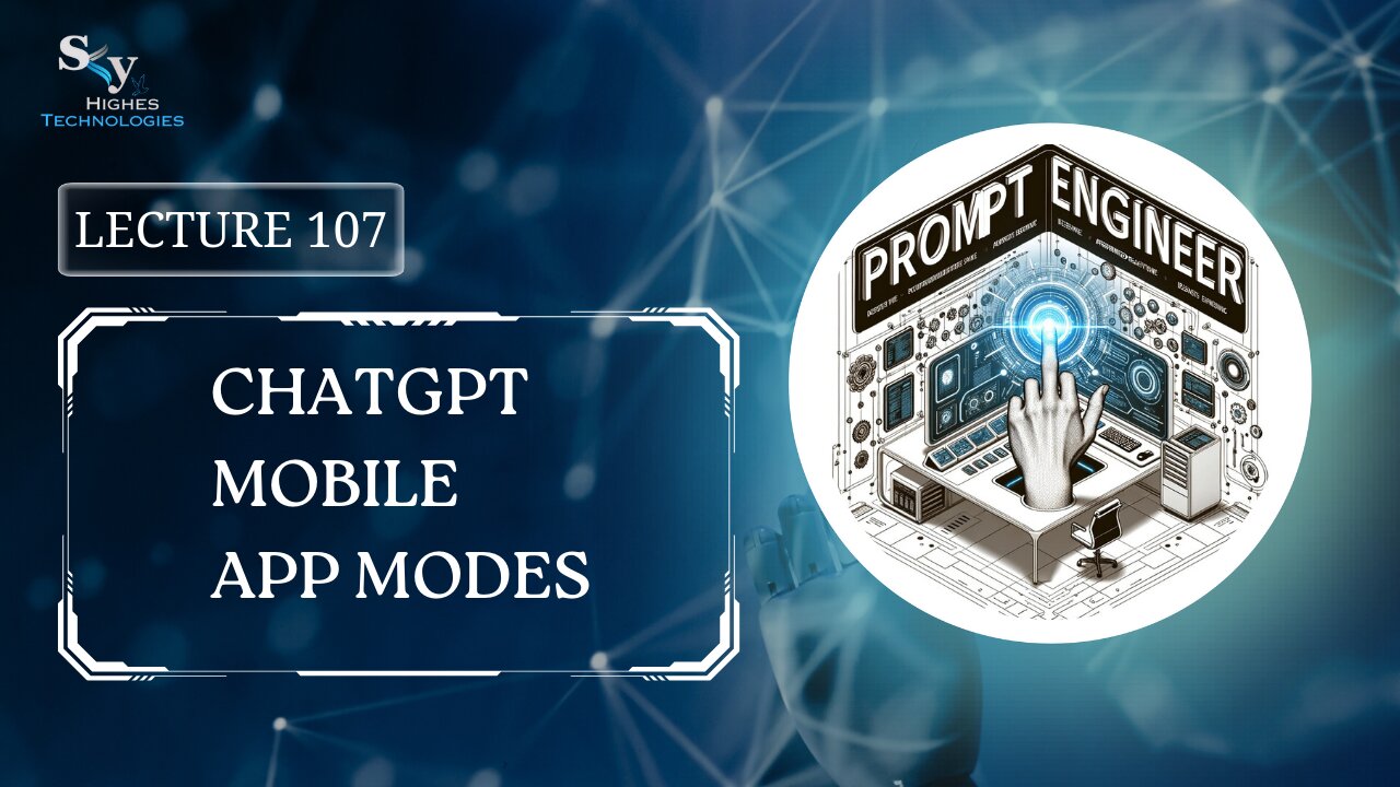 107. ChatGPT Mobile App Modes | Skyhighes | Prompt Engineering