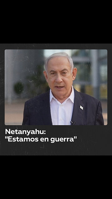 Netanyahu: “Estamos en guerra”