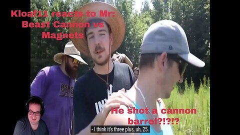 Kloaf11 Reacts to MrBeast: Magnets vs Cannonball