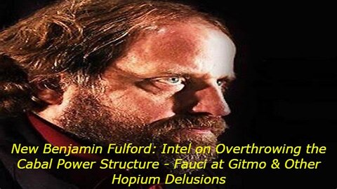 New Benjamin Fulford: Intel on Overthrowing - Fauci at Gitmo & Other Hopium Delusions