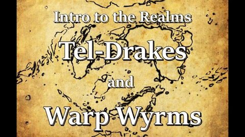 Intro to the Realms ep30 - Tel-Drakes and Warp Wyrms