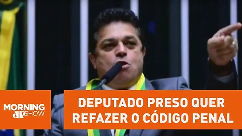 Sim, um deputado preso quer refazer o Código Penal