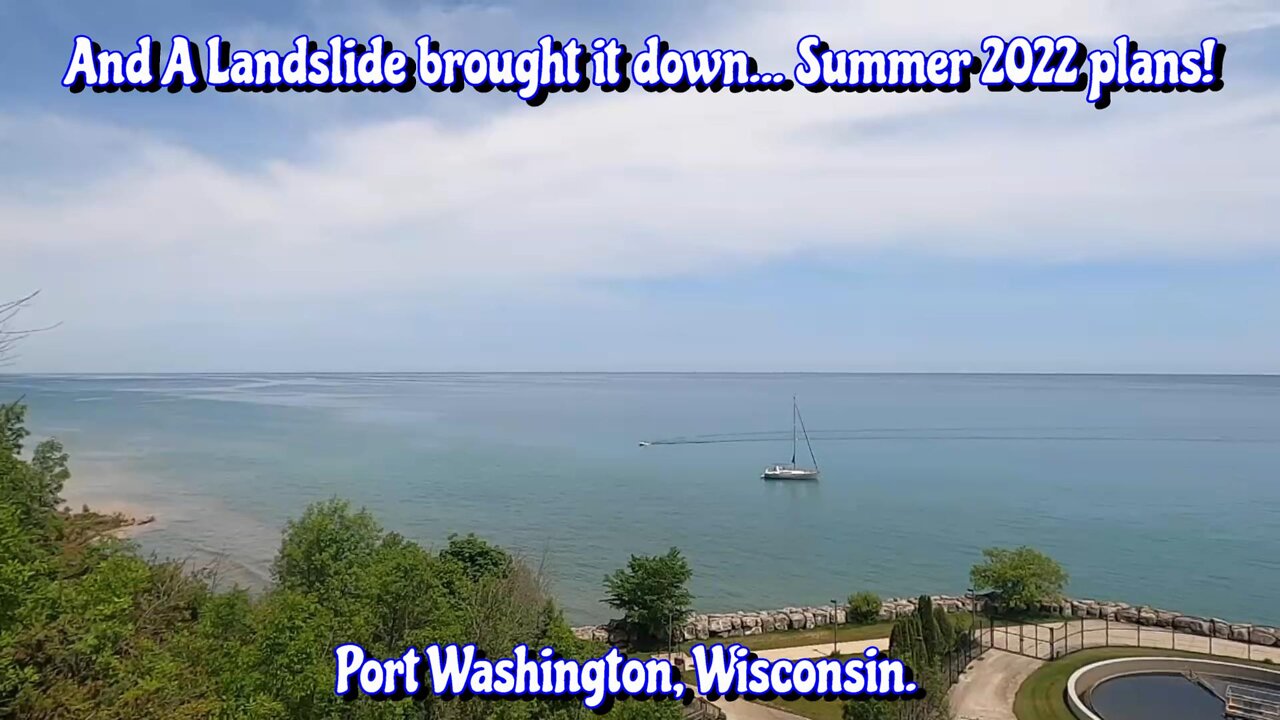 And A landslide brought it down... 2022 Summer Plans! Port Washington, Wisconsin.