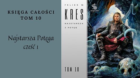 Feliks W. Kres Księga Całości Tom 10 Najstarsza Potęga część 1