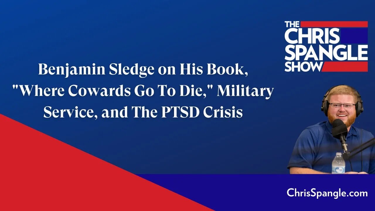 Benjamin Sledge on His Book, "Where Cowards Go To Die," Military Service, and The PTSD Crisis