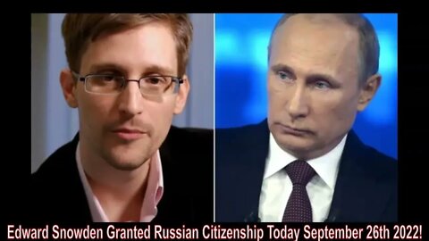 Edward Snowden Granted Russian Citizenship Today September 26th 2022!
