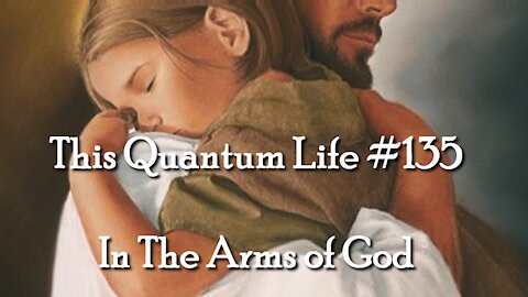 This Quantum Life #135 - In The Arms of God