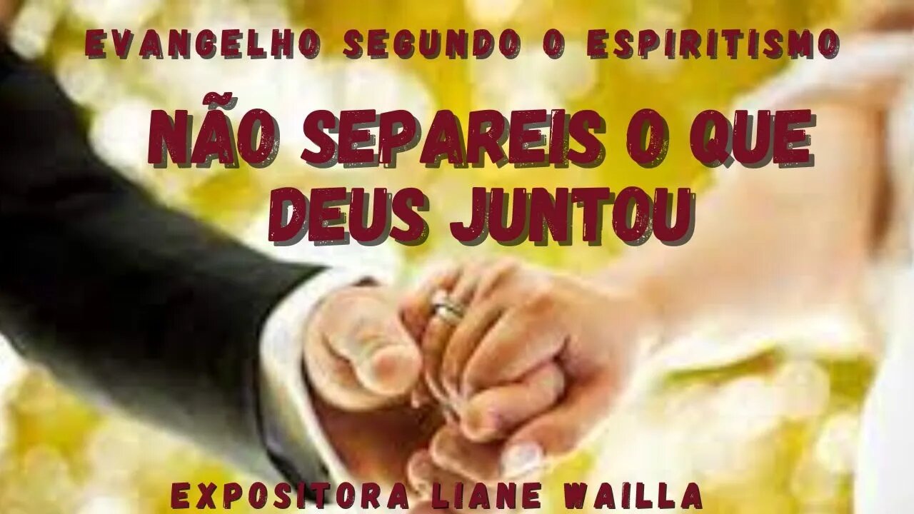 Não separeis o que Deus juntou (Cap. 22 de O Evangelho Segundo o Espiritismo)