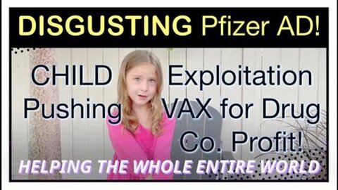 DISGUSTING Pfizer Ad Exploits Children to Push the VAX on Other Children!