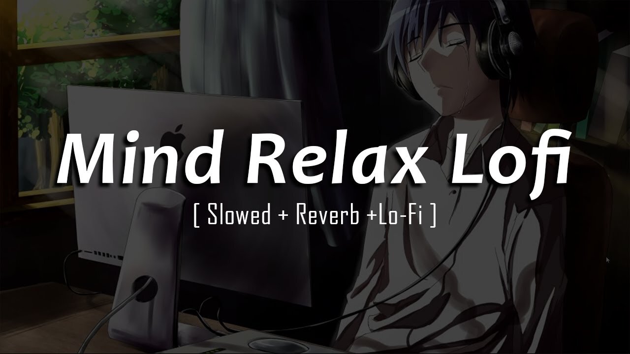 Mind Relax Lo-fi | Mashup Lofi Songs | Feel The Music | Remix Lofi / SLOWED+REVERB |