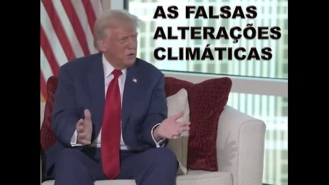 DONALD TRUMP - AS FALSAS ALTERAÇÕES CLIMÁTICAS