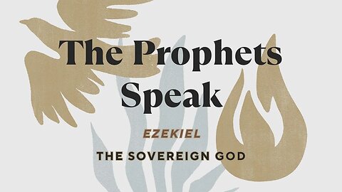 The Prophets Speak | The Sovereign God - Part 4