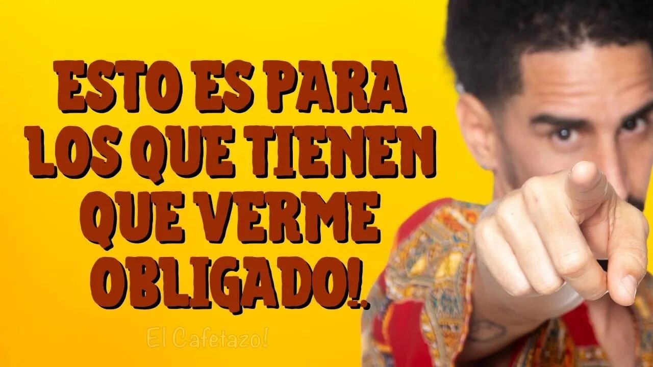 Esto es para los que TIENEN que verme OBLIGADO!