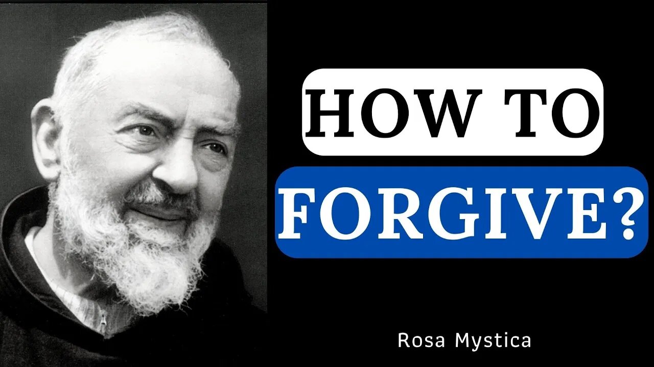 HOW TO FORGIVE ? PADRE PIO