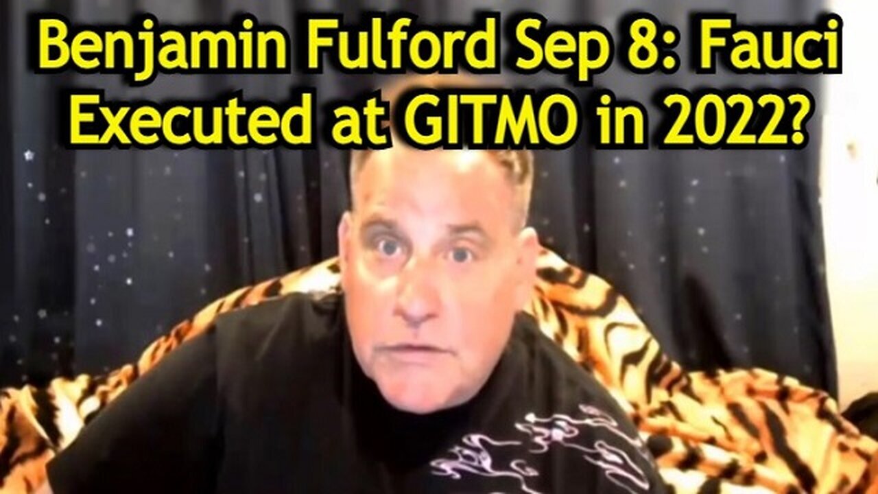 Benjamin Fulford SHOCKING Sep 8: Fauci Executed at GITMO in 2022?