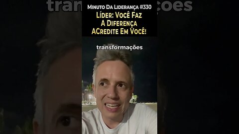 Líder: Você Faz A Diferença - Acredite Em Você! #minutodaliderança 330