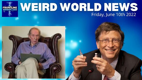 WEIRD WORLD NEWS - Saturday, June 11th, 2022