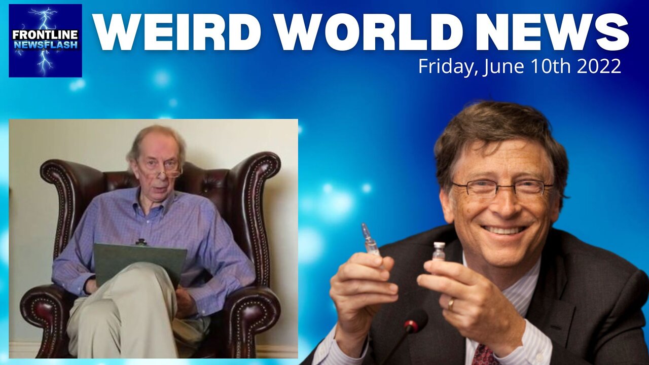 WEIRD WORLD NEWS - Saturday, June 11th, 2022