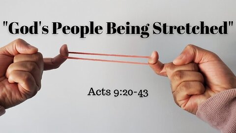 Acts 9:20-43 (Teaching Only), "God's People Being Stretched"