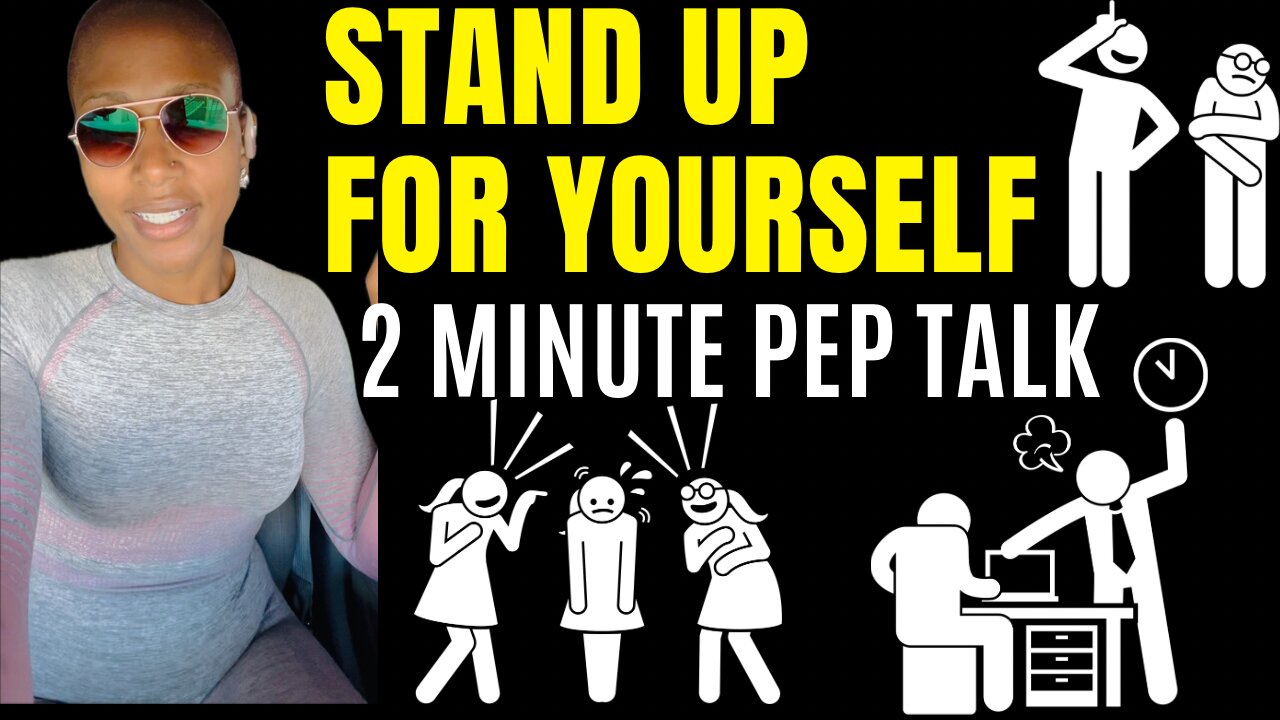 Stand Up For Yourself! (2 minute motivational speech)