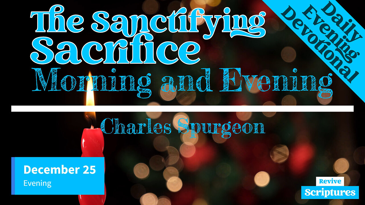 December 25 Evening Devotional | The Sanctifying Sacrifice | Morning and Evening by Charles Spurgeon