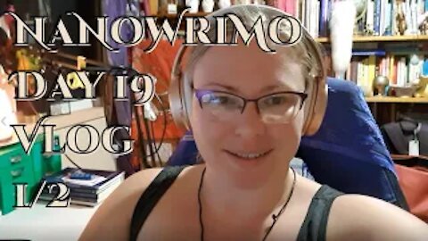 NaNoWriMo Day 19 Vlog