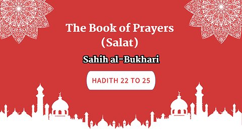 Sahih Al-Bukhari | The Book Of Prayers (Salat) | Hadith 22 to 25 | English Translation