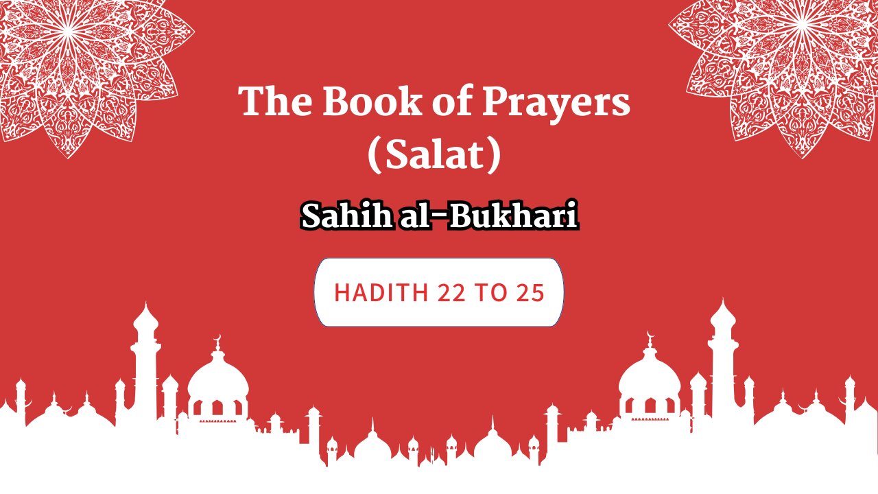 Sahih Al-Bukhari | The Book Of Prayers (Salat) | Hadith 22 to 25 | English Translation