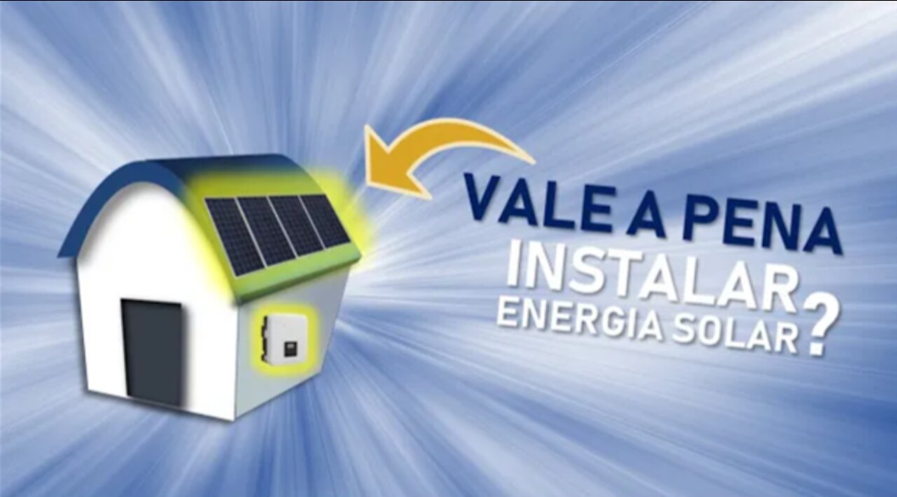 VALE A PENA INVESTIR EM ENERGIA SOLAR?
