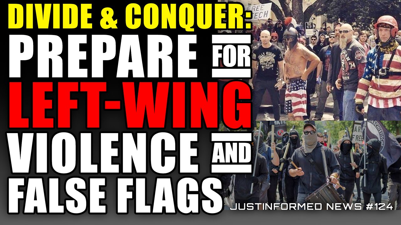 Divide & Conquer: Prepare For Left-Wing Violence and False Flags | JustInformed News #124