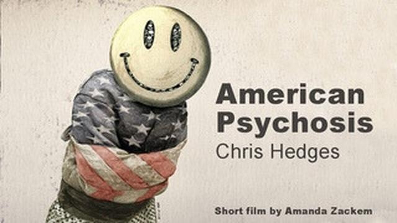 American Psychosis Chris Hedges on the US Empire of Narcissism & Psychopathy!