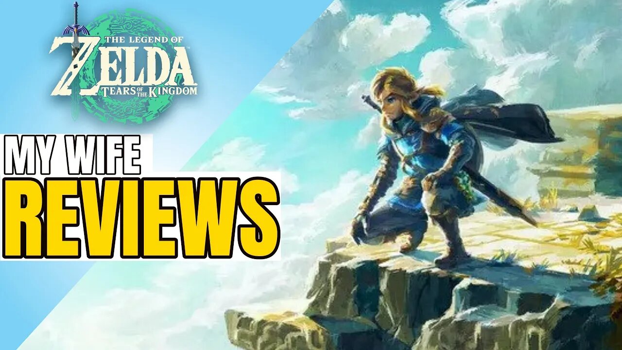 My Wife Reviews: The Legend Of Zelda: Tears Of The Kingdom
