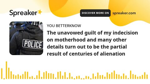 The unavowed guilt of my indecision on motherhood and many other details turn out to be the partial