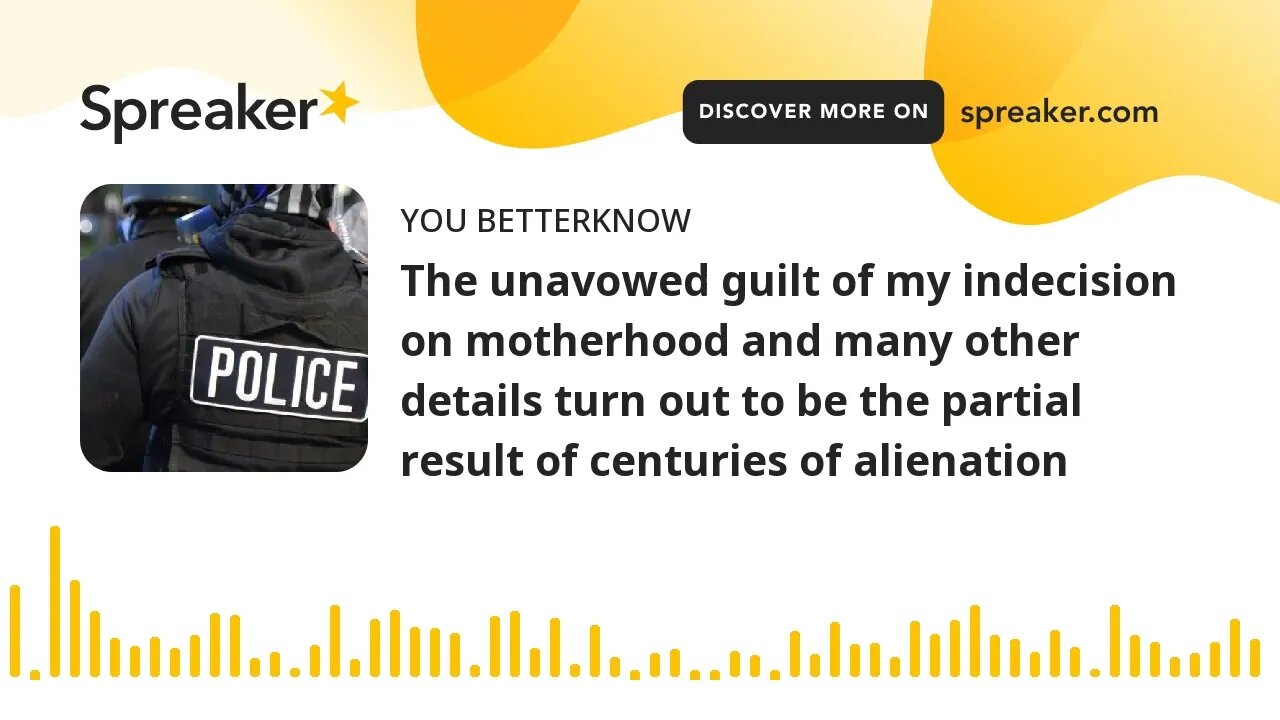 The unavowed guilt of my indecision on motherhood and many other details turn out to be the partial