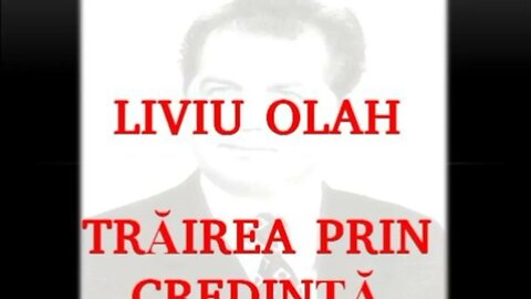 Liviu Olah: Umblarea prin credință