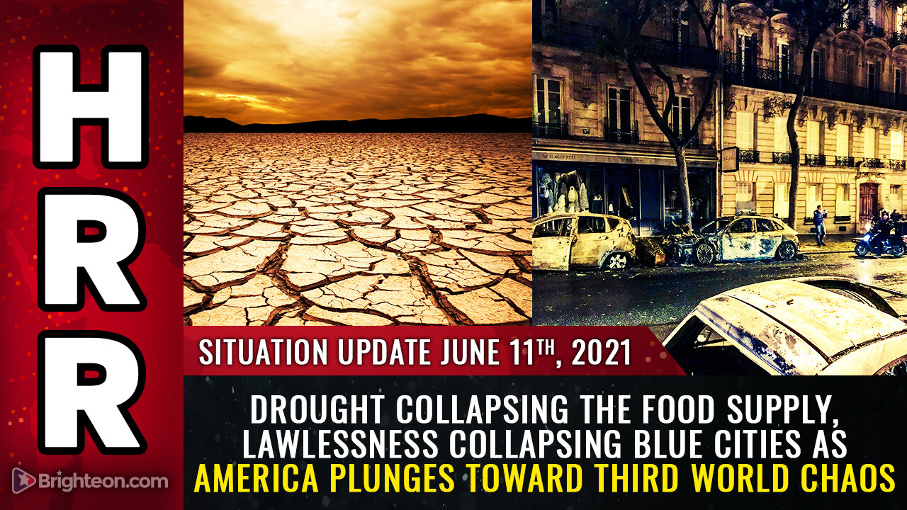 Situation Update, 6/11/21 - DROUGHT, LAWLESSNESS collapsing blue cities