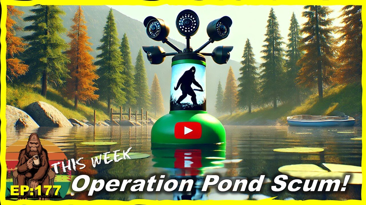 Operation Pond Scum: Bigfoot Surveillance Gone Wild!