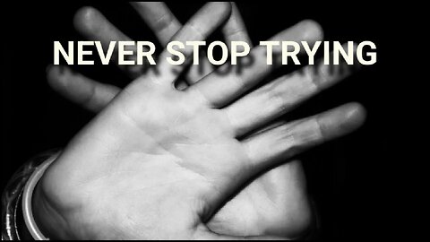 NEVER STOP TRYING - MOTIVATION SPEECH