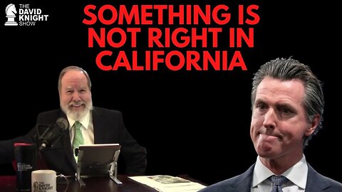 Something is NOT RIGHT in CALIFORNIA! - David Knight