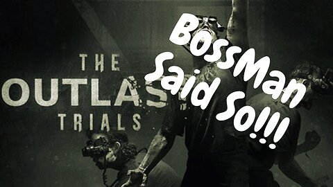 BossMan Said To Upload This | Outlast Trials Part 1 (1/2 of the Match)