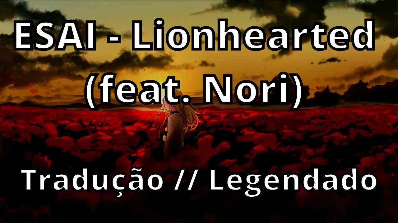 ESAI - Lionhearted (feat. Nori) ( Tradução // Legendado )