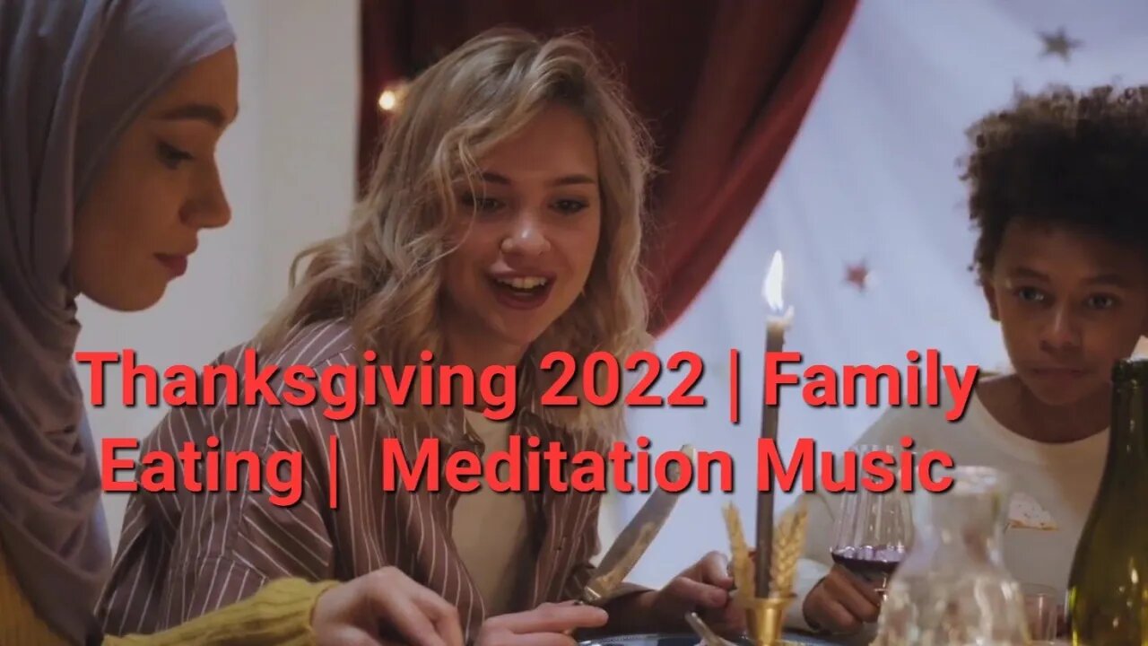 Thanksgiving 2022 | Family Eating | Meditation Music #meditation #thanksgiving2022 9 Minutes